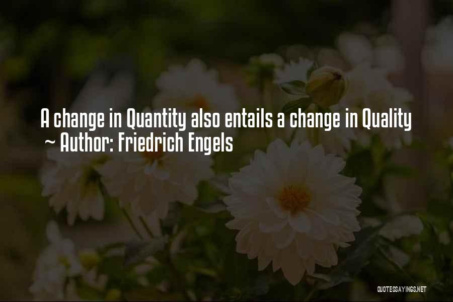 Friedrich Engels Quotes: A Change In Quantity Also Entails A Change In Quality