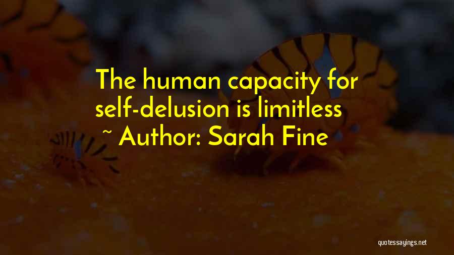 Sarah Fine Quotes: The Human Capacity For Self-delusion Is Limitless