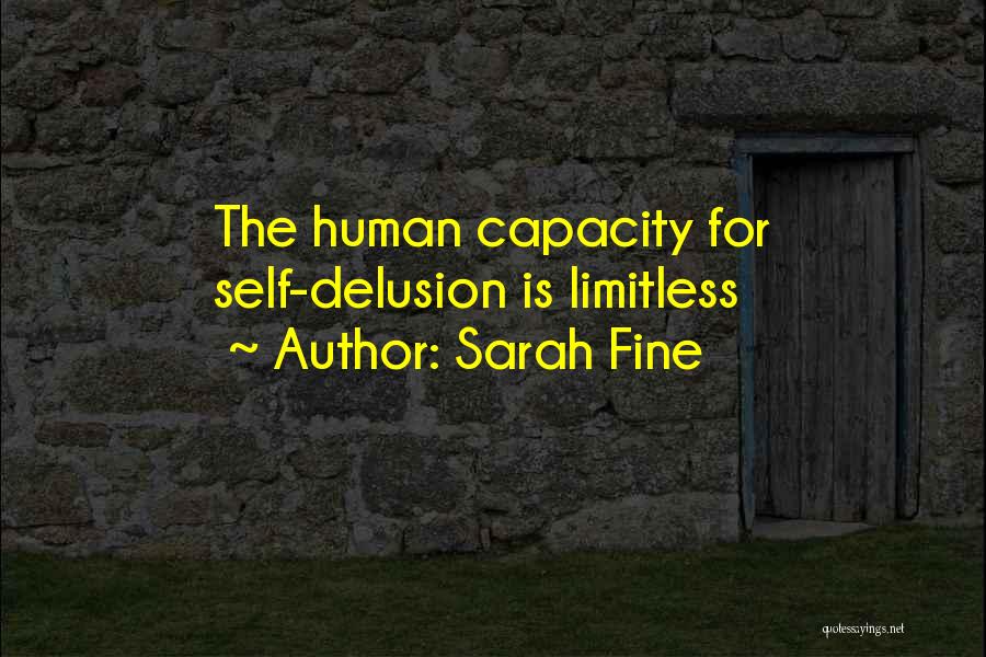 Sarah Fine Quotes: The Human Capacity For Self-delusion Is Limitless