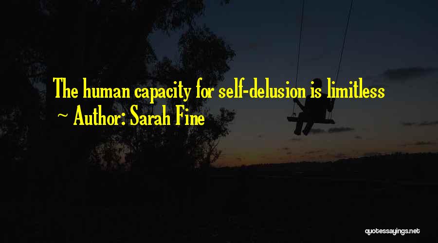 Sarah Fine Quotes: The Human Capacity For Self-delusion Is Limitless