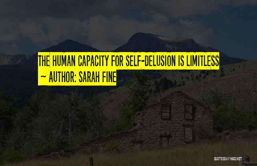 Sarah Fine Quotes: The Human Capacity For Self-delusion Is Limitless