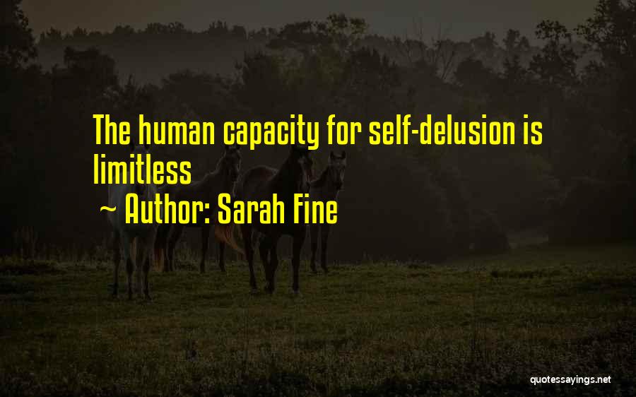 Sarah Fine Quotes: The Human Capacity For Self-delusion Is Limitless