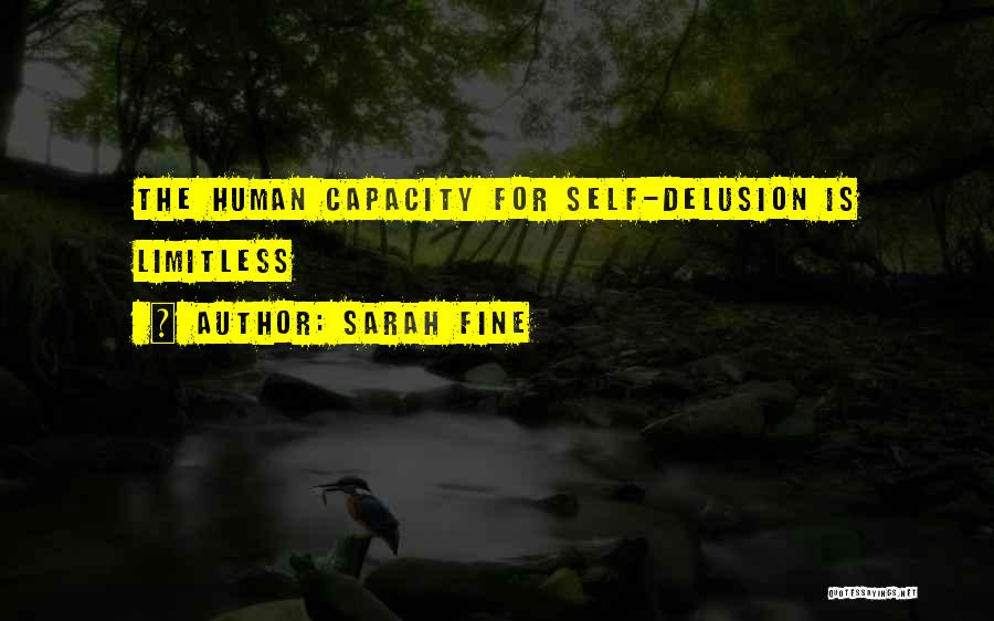 Sarah Fine Quotes: The Human Capacity For Self-delusion Is Limitless