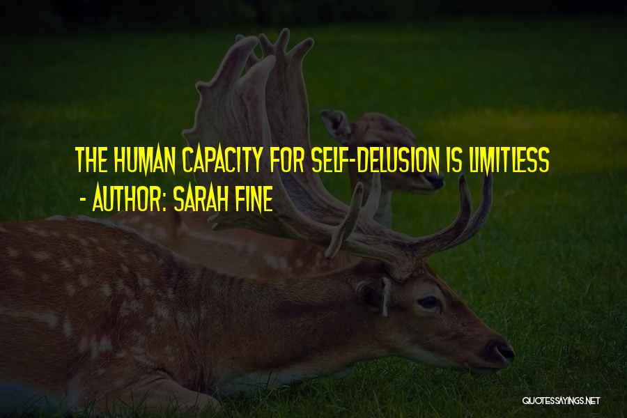 Sarah Fine Quotes: The Human Capacity For Self-delusion Is Limitless