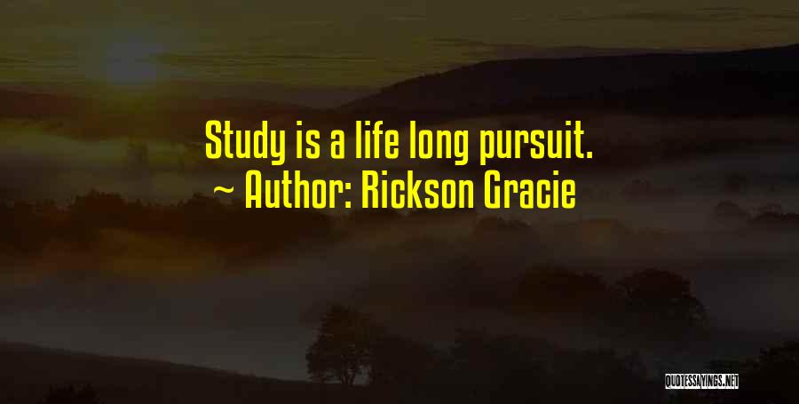 Rickson Gracie Quotes: Study Is A Life Long Pursuit.