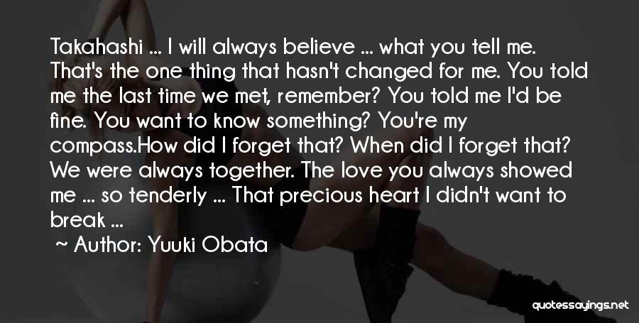 Yuuki Obata Quotes: Takahashi ... I Will Always Believe ... What You Tell Me. That's The One Thing That Hasn't Changed For Me.