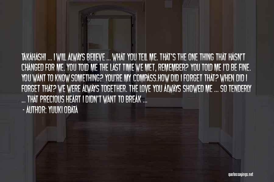 Yuuki Obata Quotes: Takahashi ... I Will Always Believe ... What You Tell Me. That's The One Thing That Hasn't Changed For Me.