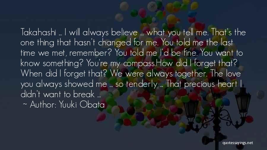 Yuuki Obata Quotes: Takahashi ... I Will Always Believe ... What You Tell Me. That's The One Thing That Hasn't Changed For Me.