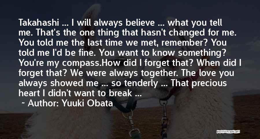Yuuki Obata Quotes: Takahashi ... I Will Always Believe ... What You Tell Me. That's The One Thing That Hasn't Changed For Me.