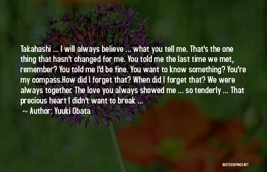 Yuuki Obata Quotes: Takahashi ... I Will Always Believe ... What You Tell Me. That's The One Thing That Hasn't Changed For Me.