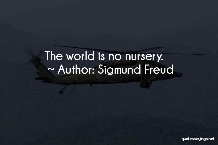 Sigmund Freud Quotes: The World Is No Nursery.