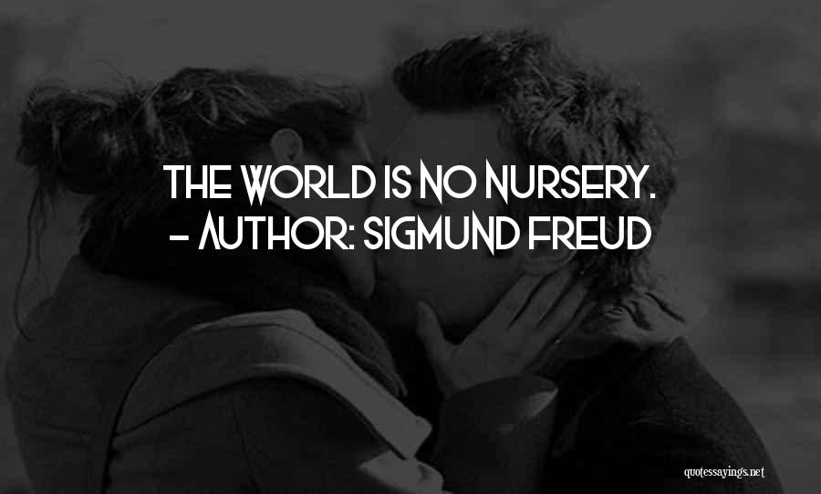 Sigmund Freud Quotes: The World Is No Nursery.