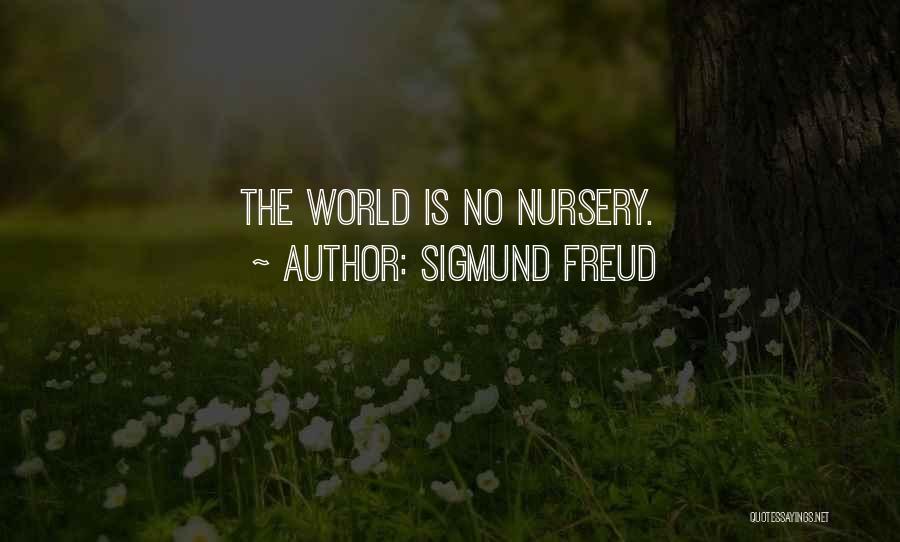 Sigmund Freud Quotes: The World Is No Nursery.