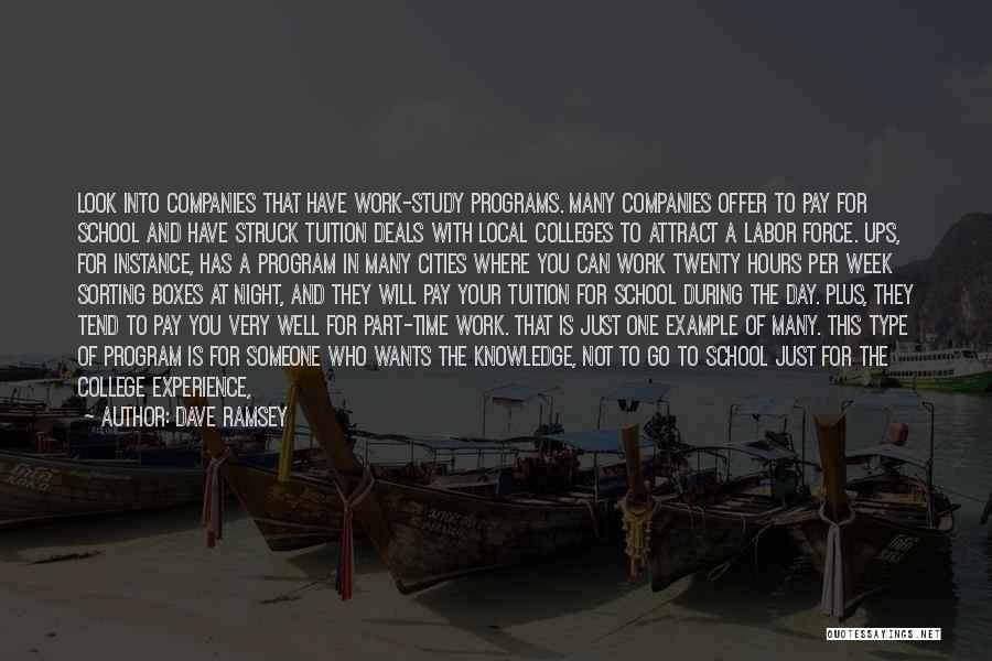 Dave Ramsey Quotes: Look Into Companies That Have Work-study Programs. Many Companies Offer To Pay For School And Have Struck Tuition Deals With