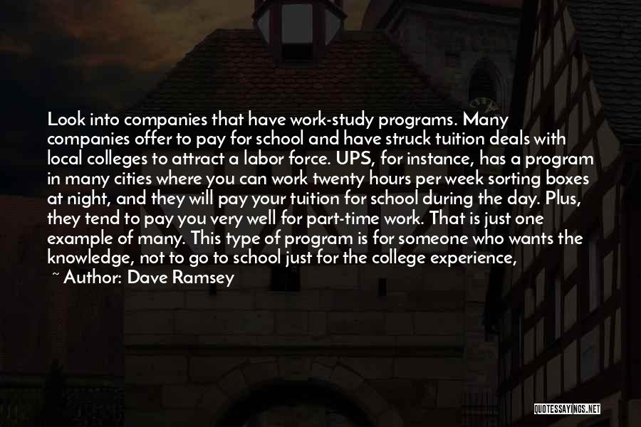 Dave Ramsey Quotes: Look Into Companies That Have Work-study Programs. Many Companies Offer To Pay For School And Have Struck Tuition Deals With