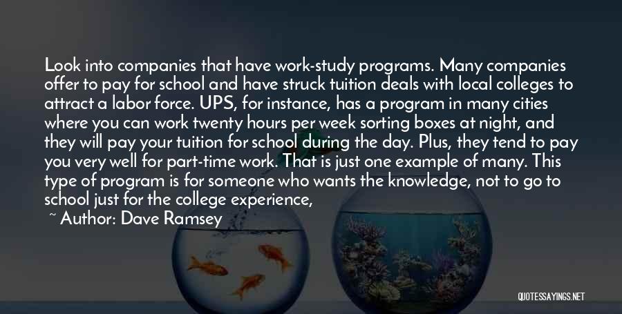 Dave Ramsey Quotes: Look Into Companies That Have Work-study Programs. Many Companies Offer To Pay For School And Have Struck Tuition Deals With