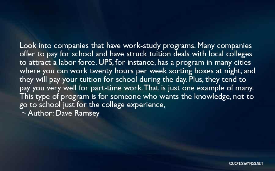 Dave Ramsey Quotes: Look Into Companies That Have Work-study Programs. Many Companies Offer To Pay For School And Have Struck Tuition Deals With
