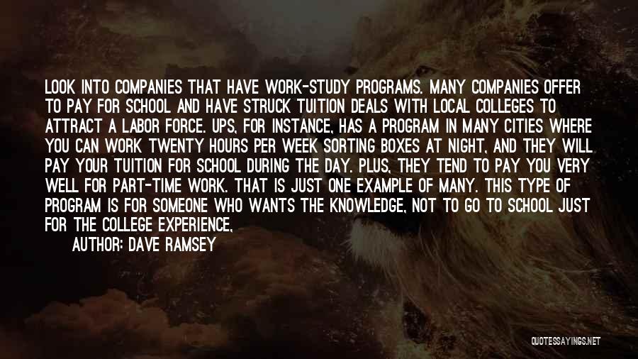 Dave Ramsey Quotes: Look Into Companies That Have Work-study Programs. Many Companies Offer To Pay For School And Have Struck Tuition Deals With