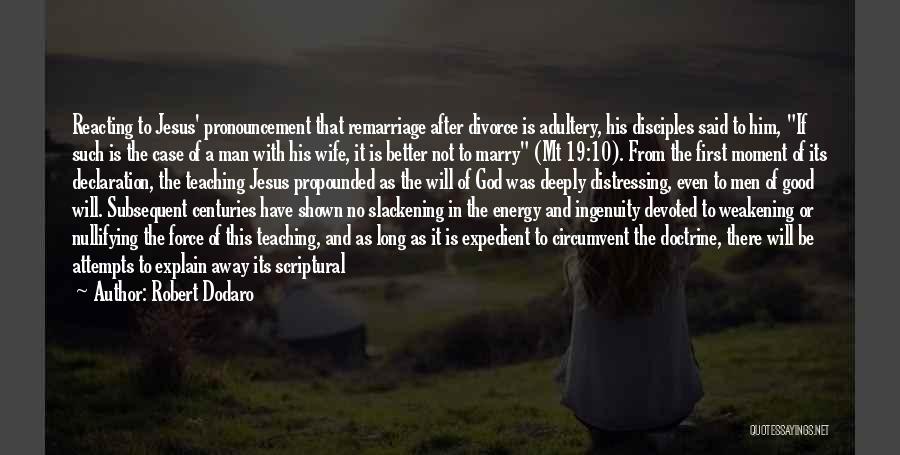 Robert Dodaro Quotes: Reacting To Jesus' Pronouncement That Remarriage After Divorce Is Adultery, His Disciples Said To Him, If Such Is The Case