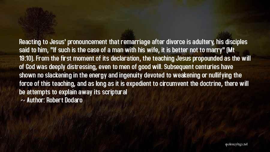 Robert Dodaro Quotes: Reacting To Jesus' Pronouncement That Remarriage After Divorce Is Adultery, His Disciples Said To Him, If Such Is The Case