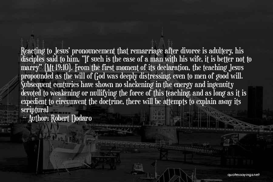 Robert Dodaro Quotes: Reacting To Jesus' Pronouncement That Remarriage After Divorce Is Adultery, His Disciples Said To Him, If Such Is The Case