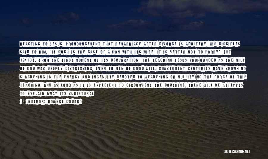 Robert Dodaro Quotes: Reacting To Jesus' Pronouncement That Remarriage After Divorce Is Adultery, His Disciples Said To Him, If Such Is The Case