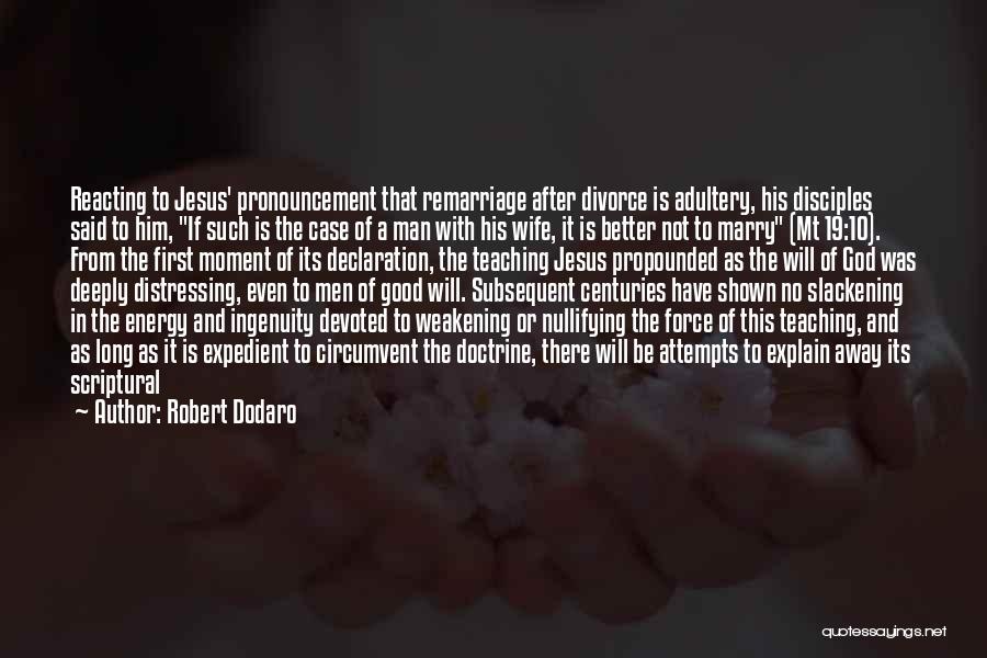 Robert Dodaro Quotes: Reacting To Jesus' Pronouncement That Remarriage After Divorce Is Adultery, His Disciples Said To Him, If Such Is The Case