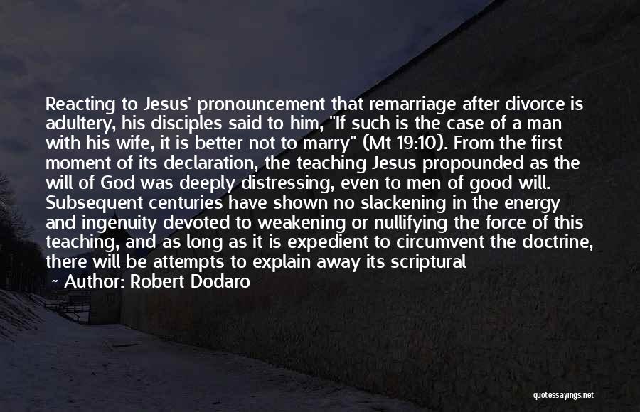 Robert Dodaro Quotes: Reacting To Jesus' Pronouncement That Remarriage After Divorce Is Adultery, His Disciples Said To Him, If Such Is The Case