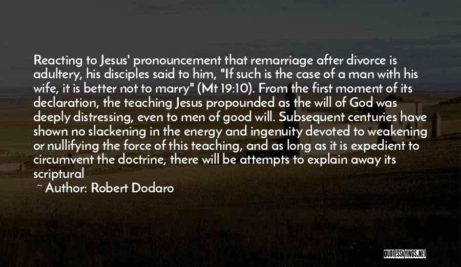 Robert Dodaro Quotes: Reacting To Jesus' Pronouncement That Remarriage After Divorce Is Adultery, His Disciples Said To Him, If Such Is The Case