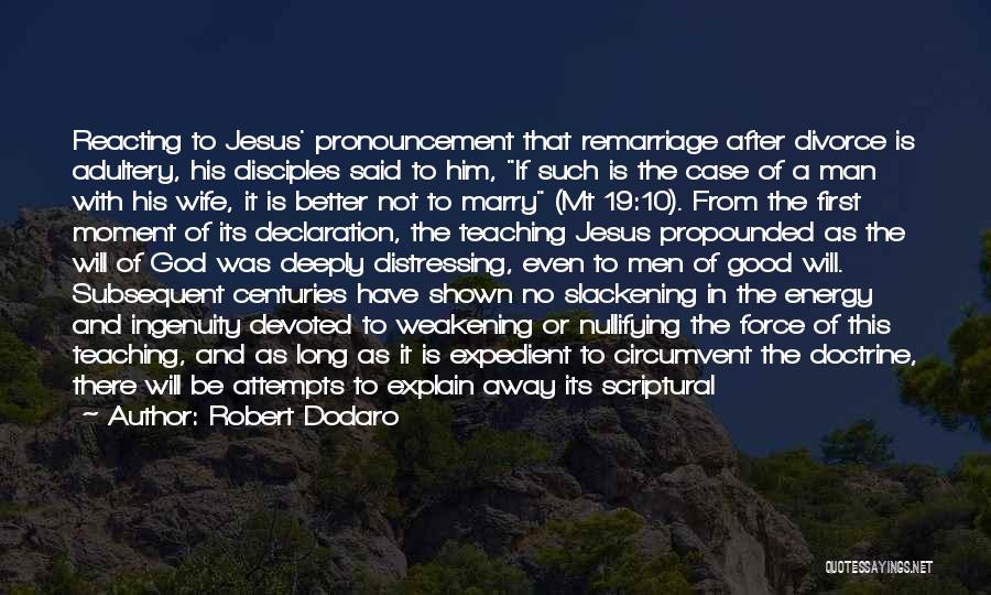 Robert Dodaro Quotes: Reacting To Jesus' Pronouncement That Remarriage After Divorce Is Adultery, His Disciples Said To Him, If Such Is The Case