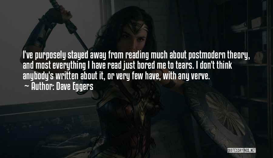 Dave Eggers Quotes: I've Purposely Stayed Away From Reading Much About Postmodern Theory, And Most Everything I Have Read Just Bored Me To