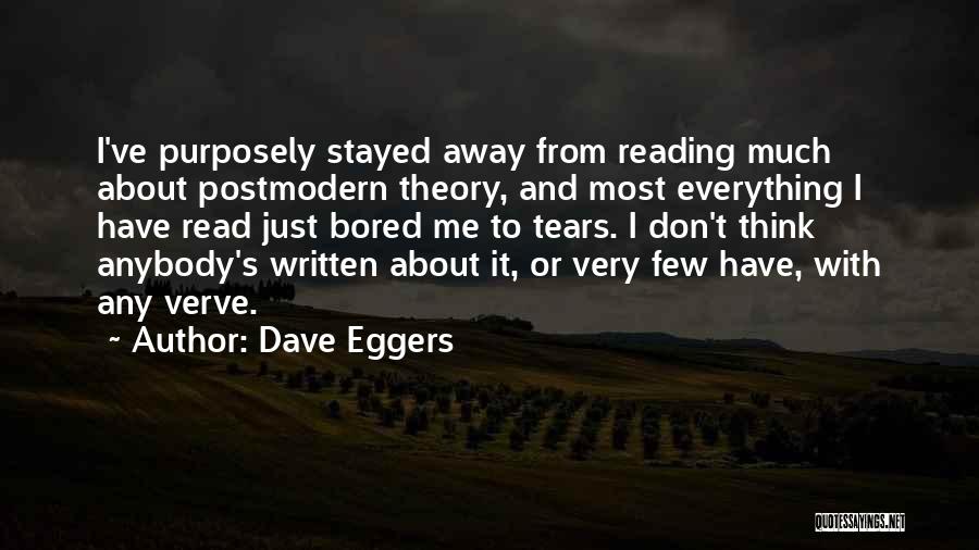 Dave Eggers Quotes: I've Purposely Stayed Away From Reading Much About Postmodern Theory, And Most Everything I Have Read Just Bored Me To