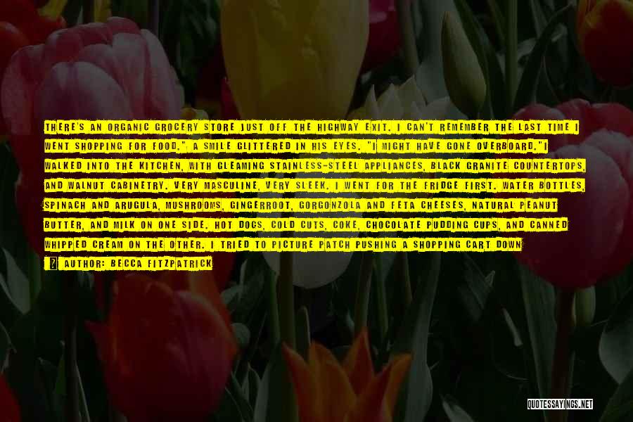 Becca Fitzpatrick Quotes: There's An Organic Grocery Store Just Off The Highway Exit. I Can't Remember The Last Time I Went Shopping For