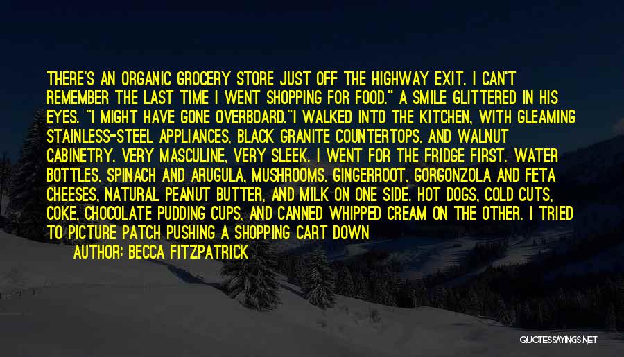 Becca Fitzpatrick Quotes: There's An Organic Grocery Store Just Off The Highway Exit. I Can't Remember The Last Time I Went Shopping For