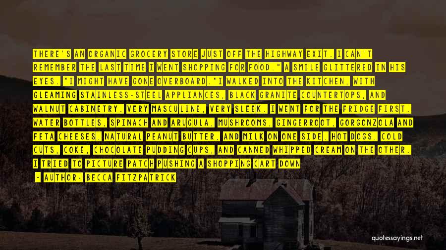 Becca Fitzpatrick Quotes: There's An Organic Grocery Store Just Off The Highway Exit. I Can't Remember The Last Time I Went Shopping For