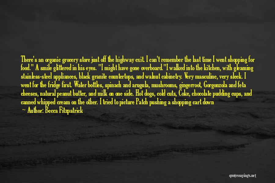 Becca Fitzpatrick Quotes: There's An Organic Grocery Store Just Off The Highway Exit. I Can't Remember The Last Time I Went Shopping For