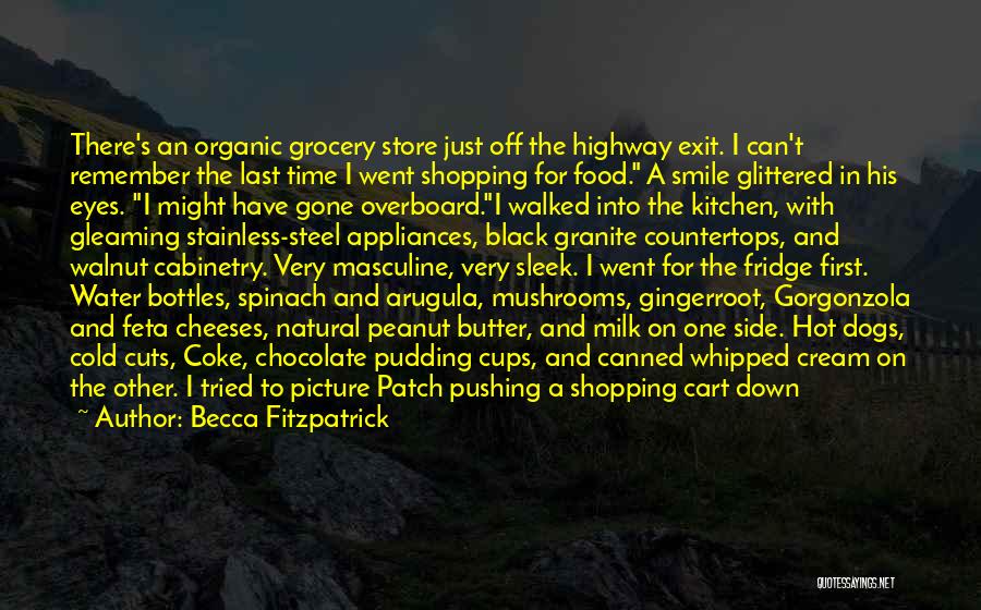 Becca Fitzpatrick Quotes: There's An Organic Grocery Store Just Off The Highway Exit. I Can't Remember The Last Time I Went Shopping For