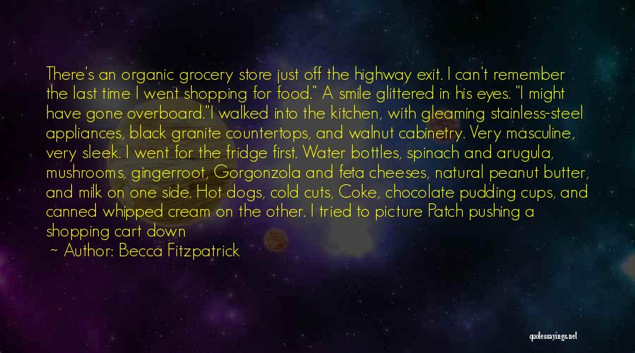 Becca Fitzpatrick Quotes: There's An Organic Grocery Store Just Off The Highway Exit. I Can't Remember The Last Time I Went Shopping For