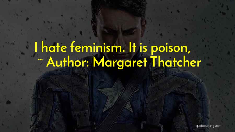 Margaret Thatcher Quotes: I Hate Feminism. It Is Poison,