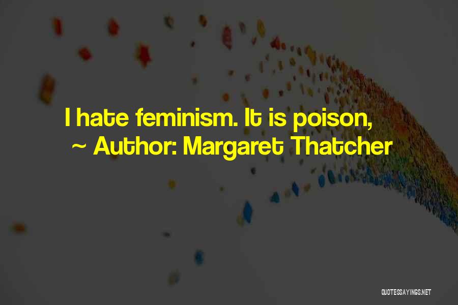 Margaret Thatcher Quotes: I Hate Feminism. It Is Poison,