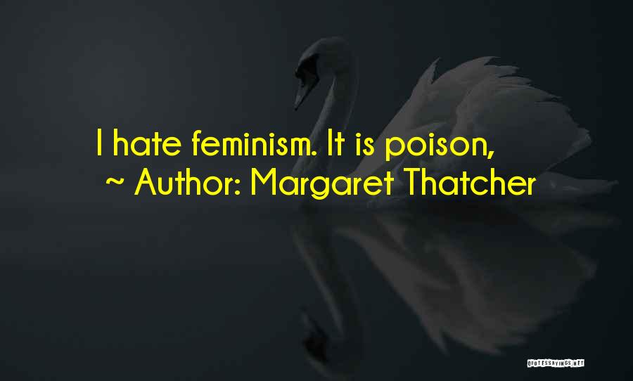 Margaret Thatcher Quotes: I Hate Feminism. It Is Poison,