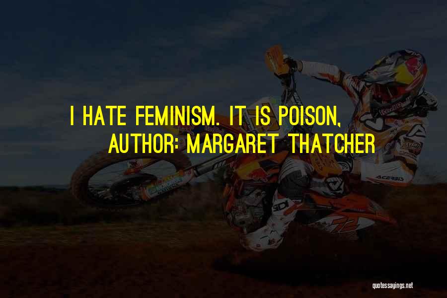 Margaret Thatcher Quotes: I Hate Feminism. It Is Poison,