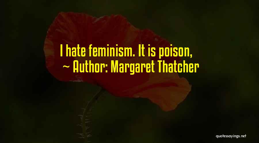 Margaret Thatcher Quotes: I Hate Feminism. It Is Poison,