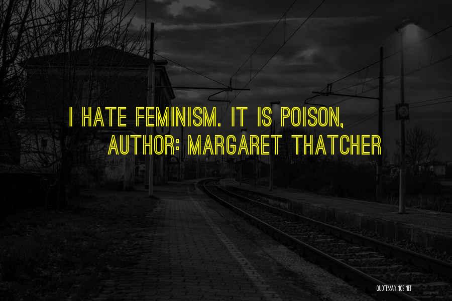 Margaret Thatcher Quotes: I Hate Feminism. It Is Poison,