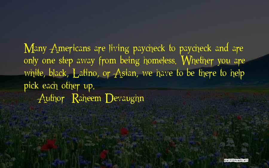 Raheem Devaughn Quotes: Many Americans Are Living Paycheck To Paycheck And Are Only One Step Away From Being Homeless. Whether You Are White,