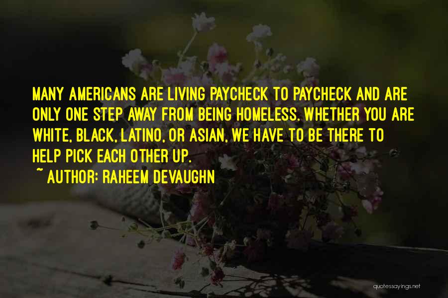 Raheem Devaughn Quotes: Many Americans Are Living Paycheck To Paycheck And Are Only One Step Away From Being Homeless. Whether You Are White,