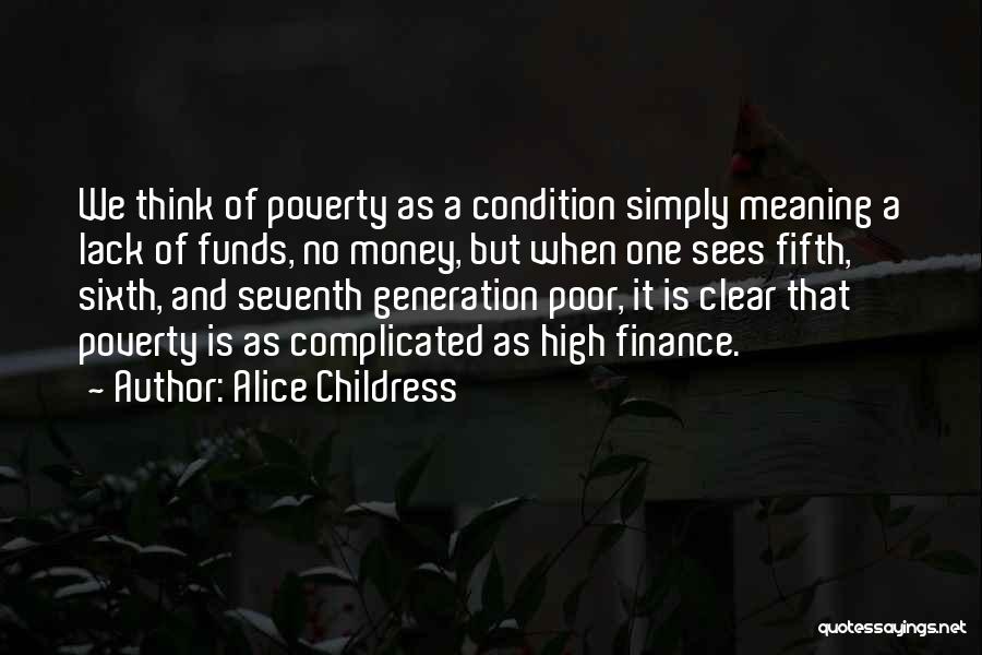 Alice Childress Quotes: We Think Of Poverty As A Condition Simply Meaning A Lack Of Funds, No Money, But When One Sees Fifth,