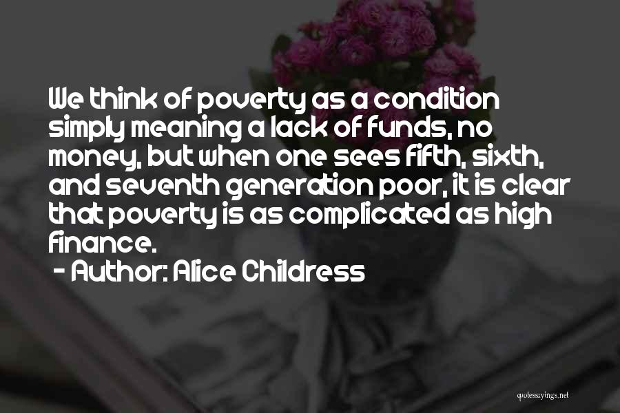 Alice Childress Quotes: We Think Of Poverty As A Condition Simply Meaning A Lack Of Funds, No Money, But When One Sees Fifth,