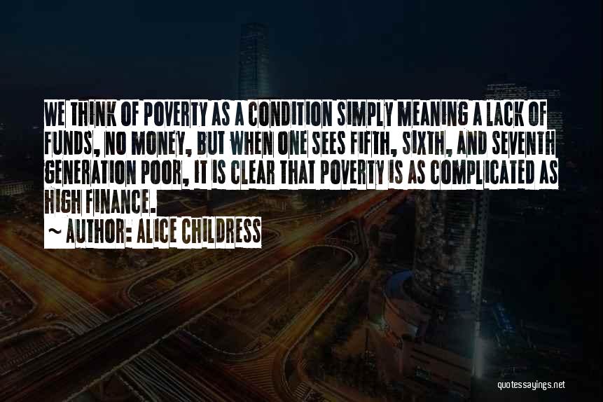 Alice Childress Quotes: We Think Of Poverty As A Condition Simply Meaning A Lack Of Funds, No Money, But When One Sees Fifth,