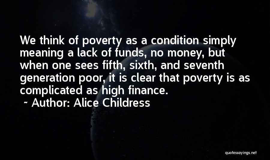 Alice Childress Quotes: We Think Of Poverty As A Condition Simply Meaning A Lack Of Funds, No Money, But When One Sees Fifth,